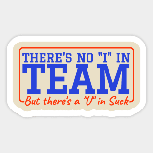 There's No 'I' in Team But There’s A ‘U’ in Suck - Hockey Sticker